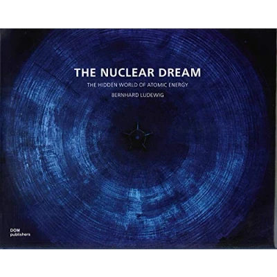Abbildung von The Nuclear Dream: Hidden World of Atomic Energy