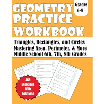 Abbildung von Geometry Practice Workbook Triangles, Rectangles, and Circles Grades 6 8: Mastering Area, Perimeter, More for Middle School 6th, 7th, 8th 468 Exercises with Solutions