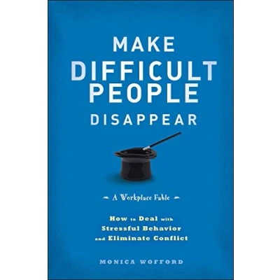 Abbildung von Make Difficult People Disappear: How to Deal With Stressful Behavior and Eliminate Conflict