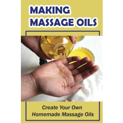 Abbildung von Making Massage Oils: Create Your Own Homemade Oils