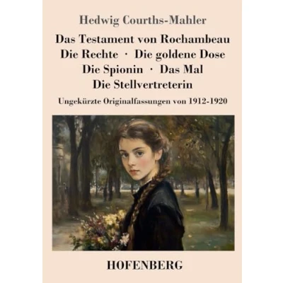Abbildung von Das Testament von Rochambeau / Die Rechte goldene Dose Spionin Mal Stellvertreterin: Ungekürzte Originalfassungen 1912 1920
