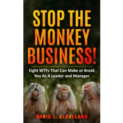 Abbildung von Stop the Monkey Business: Eight WTFs That Can Make or Break You as a Leader and Manager