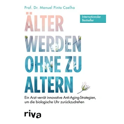 Abbildung von Älter werden ohne zu altern: Ein Arzt verrät innovative Anti Aging Strategien, um die biologische Uhr zurückzudrehen