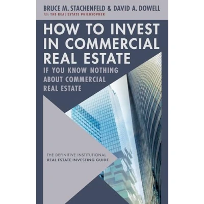 Abbildung von How to Invest in Commercial Real Estate if You Know Nothing about Estate: The Definitive Institutional Investing Guide