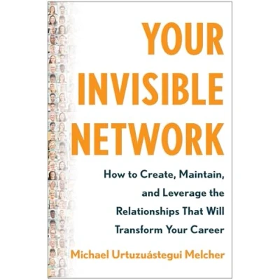 Abbildung von Your Invisible Network: How to Create, Maintain, and Leverage the Relationships That Will Transform Career