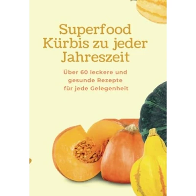 Abbildung von Superfood Kürbis zu jeder Jahreszeit: Über 60 leckere und gesunde Rezepte für jede Gelegenheit