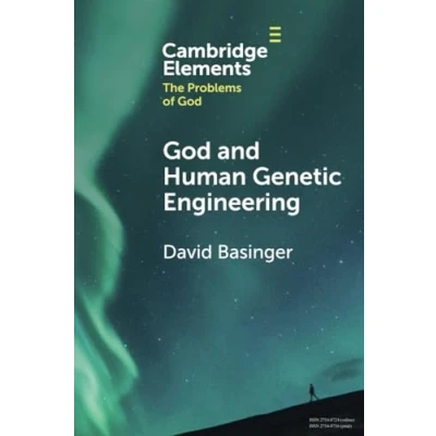 Abbildung von God and Human Genetic Engineering (Cambridge Elements in the Problems of God)