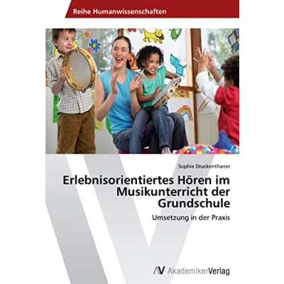 Abbildung von Erlebnisorientiertes Hören im Musikunterricht der Grundschule: Umsetzung in Praxis