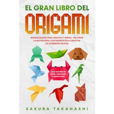 Abbildung von EL GRAN LIBRO DEL ORIGAMI: Manualidades para adultos y niños Mejorar la motricidad Con papiroflexia creativa de diferentes niveles aviones papel, dragones mucho más