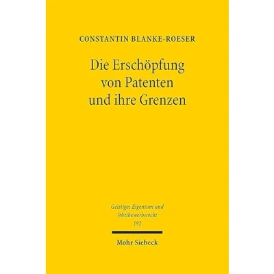 Abbildung von Die Erschöpfung von Patenten und ihre Grenzen (Geistiges Eigentum Wettbewerbsrecht, Band 192)