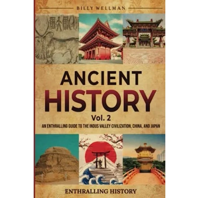 Abbildung von Ancient History Vol. 2: An Enthralling Guide to the Indus Valley Civilization, China, and Japan (Exploring Past)