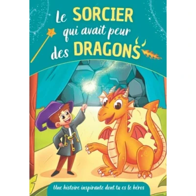 Abbildung von le sorcier qui avait peur des dragons Une histoire inspirante dont tu es héros: Livre à choix multiples sur la confiance en soi et courage ... inspirantes multiples, Band 1)