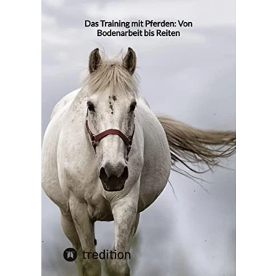 Abbildung von Das Training mit Pferden: Von Bodenarbeit bis Reiten