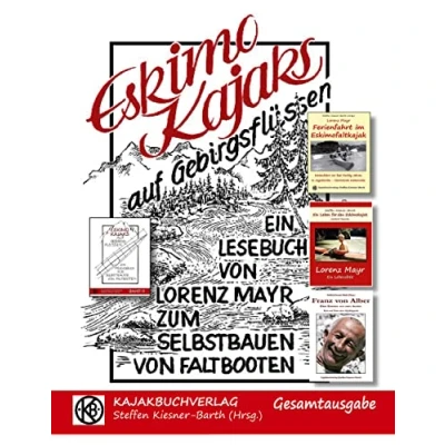 Abbildung von Eskimokajaks auf Gebirgsflüssen Gesamtausgabe: Lesebuch für Selbstbauer von Faltbooten