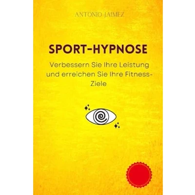 Abbildung von Sport Hypnose: Verbessern Sie Ihre Leistung und erreichen Fitness Ziele (Heilung durch Hypnose, Band 56)