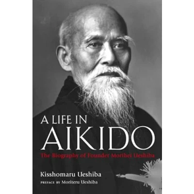 Abbildung von A Life in Aikido: The Biography of Founder Morihei Ueshiba