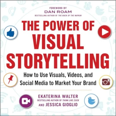 Abbildung von The Power of Visual Storytelling: How to Use Visuals, Videos, and Social Media Market Your Brand