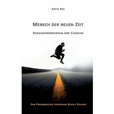 Abbildung von Mensch der neuen Zeit Herausforderungen und Chancen: Zum Pädagogischen Jugendkurs Rudolf Steiners