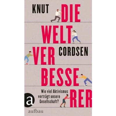 Abbildung von Die Weltverbesserer: Wie viel Aktivismus verträgt unsere Gesellschaft?