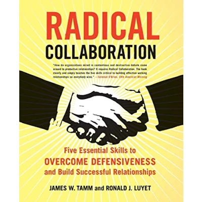 Abbildung von Radical Collaboration: Five Essential Skills to Overcome Defensiveness and Build Successful Relationships