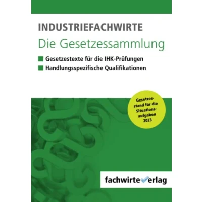 Abbildung von Industriefachwirte die Gesetzessammlung: Unkommentierte Gesetzestexte für IHK Prüfungen 2023