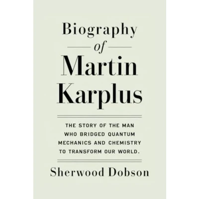 Abbildung von Biography of Martin Karplus: the Story Man Who Bridged Quantum Mechanics and Chemistry to Transform Our World (Never be forgotten)