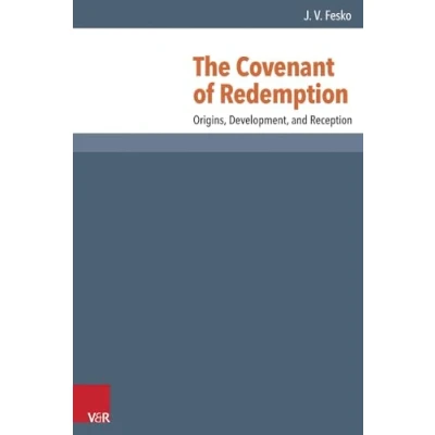 Abbildung von The Covenant of Redemption: Origins, Development, and Reception (Reformed Historical Theology)