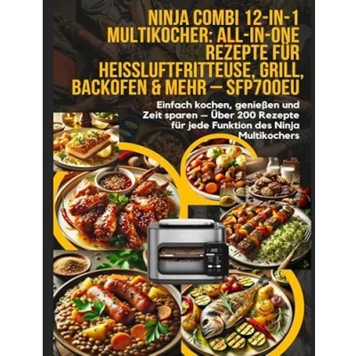 Abbildung von Ninja Combi 12 in 1 Multikocher: All One Rezepte für Heißluftfritteuse, Grill, Backofen &amp; mehr SFP700EU: Einfach kochen, genießen und Zeit sparen ... jede Funktion des Multikochers.DE