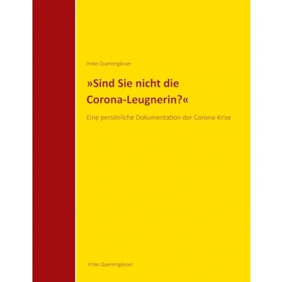 Abbildung von &quot;Sind Sie nicht die Corona Leugnerin?&quot;: Eine persönliche Dokumentation der Krise