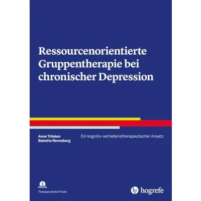 Abbildung von Ressourcenorientierte Gruppentherapie bei chronischer Depression: Ein kognitiv verhaltenstherapeutischer Ansatz (Therapeutische Praxis)