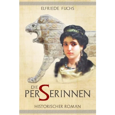Abbildung von Die Perserinnen: Historischer Roman aus der Zeit Alexanders des Großen (Die Alexander Chroniken, Band 2)