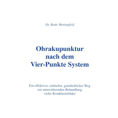 Abbildung von Ohrakupunktur nach dem Vier Punkte System: Ein effektiver, einfacher, ganzheitlicher Weg zur unterstützenden Behandlung vieler Krankheitsbilder
