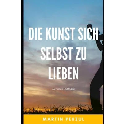 Abbildung von Die Kunst, sich selbst zu lieben: Der neue Leitfaden