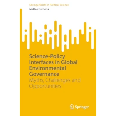 Abbildung von Science Policy Interfaces in Global Environmental Governance: Myths, Challenges and Opportunities (SpringerBriefs Political Science)