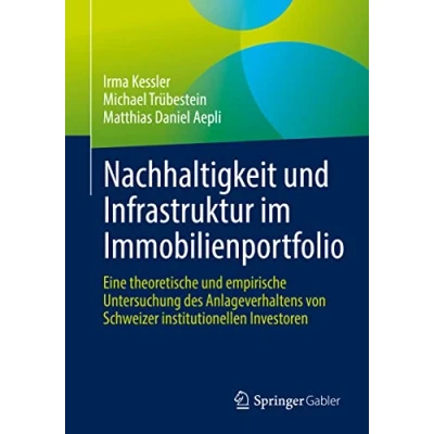 Abbildung von Nachhaltigkeit und Infrastruktur im Immobilienportfolio: Eine theoretische empirische Untersuchung des Anlageverhaltens von Schweizer institutionellen Investoren