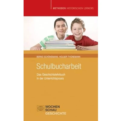 Abbildung von Schulbucharbeit: Das Geschichtslehrbuch in der Unterrichtspraxis (Methoden Historischen Lernens)