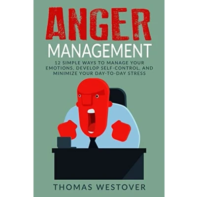 Abbildung von Anger Management: 12 Simple Ways to Control Your Emotions, Develop Self Control, and Minimize Day Stress