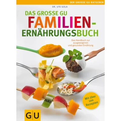 Abbildung von Das Große GU Familienernährungsbuch: Handbuch zur ausgewogenen und gesunden Ernährung (GU Ratgeber Kinder)