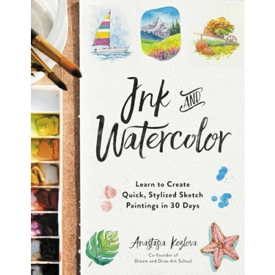 Abbildung von Ink and Watercolor: Learn to Create Quick, Stylized Sketch Paintings in 30 Days