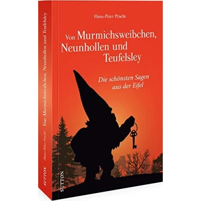 Abbildung von Eifeler Sagenwelt Von Murmichsweibchen, Neunhollen und Teufelsley: Die schönsten Sagen aus der Eifel. Liebevoll zusammengestellt neu erzählt (Sutton &amp; Legenden)