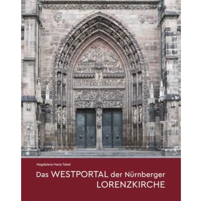 Abbildung von Das Westportal der Nürnberger Lorenzkirche: Architektur Bauforschung Skulptur (Studien zur internationalen und Kunstgeschichte)