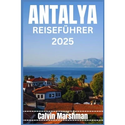 Abbildung von ANTALYA REISEFÜHRER: Entdecken Sie Antalyas reiches Erbe und natürliche Schönheit