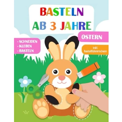 Abbildung von Basteln Ab 3 Jahre: Ostern Schneiden, Kleben und Basteln! Das liebevoll gestaltete Bastelbuch Für Kinder inkl. Bastelführerschein Jungen ... Fr Mdchen Jahren