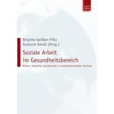 Abbildung von Soziale Arbeit im Gesundheitsbereich. Wissen, Expertise und Identität in multiprofessionellen Settings