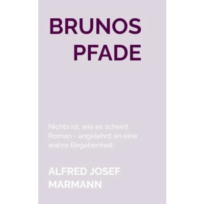 Abbildung von Brunos Pfade: Nichts ist, wie es scheint. Roman angelehnt an eine wahre Begebenheit.