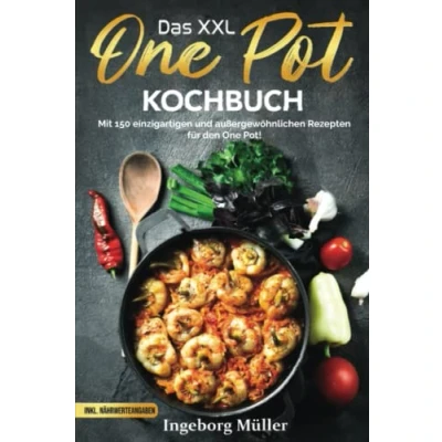 Abbildung von Das XXL One Pot Kochbuch: Mit 150 einzigartigen und außergewöhnlichen Rezepten für den Pot! Inkl. Nährwerteangaben
