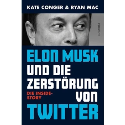 Abbildung von Elon Musk und Die Zerstörung von Twitter: Inside Story deutsche Ausgabe «Character Limit»