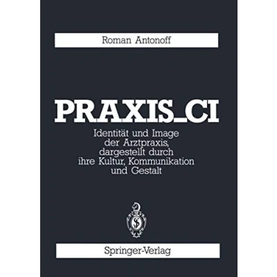 Abbildung von Praxis_CI: Identität und Image der Arztpraxis, dargestellt durch ihre Kultur, Kommunikation Gestalt