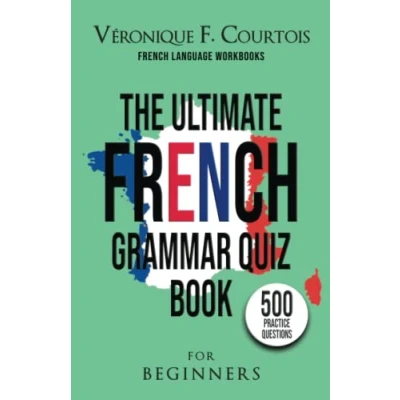 Abbildung von The Ultimate French Grammar Quiz Book For Beginners: 500 Practice Questions (French Language Workbooks)