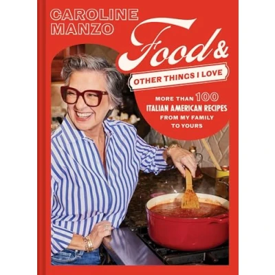 Abbildung von Food &amp; Other Things I Love: More than 100 Italian American Recipes from My Family to Yours
